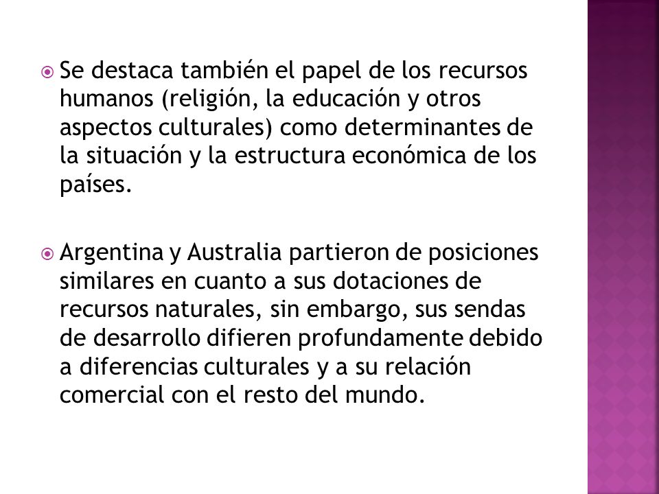 Se destaca también el papel de los recursos humanos (religión, la educación y otros aspectos culturales) como determinantes de la situación y la estructura económica de los países.