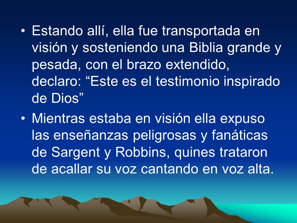 Estando allí, ella fue transportada en visión y sosteniendo una Biblia grande y pesada, con el brazo extendido, declaro: Este es el testimonio inspirado de Dios