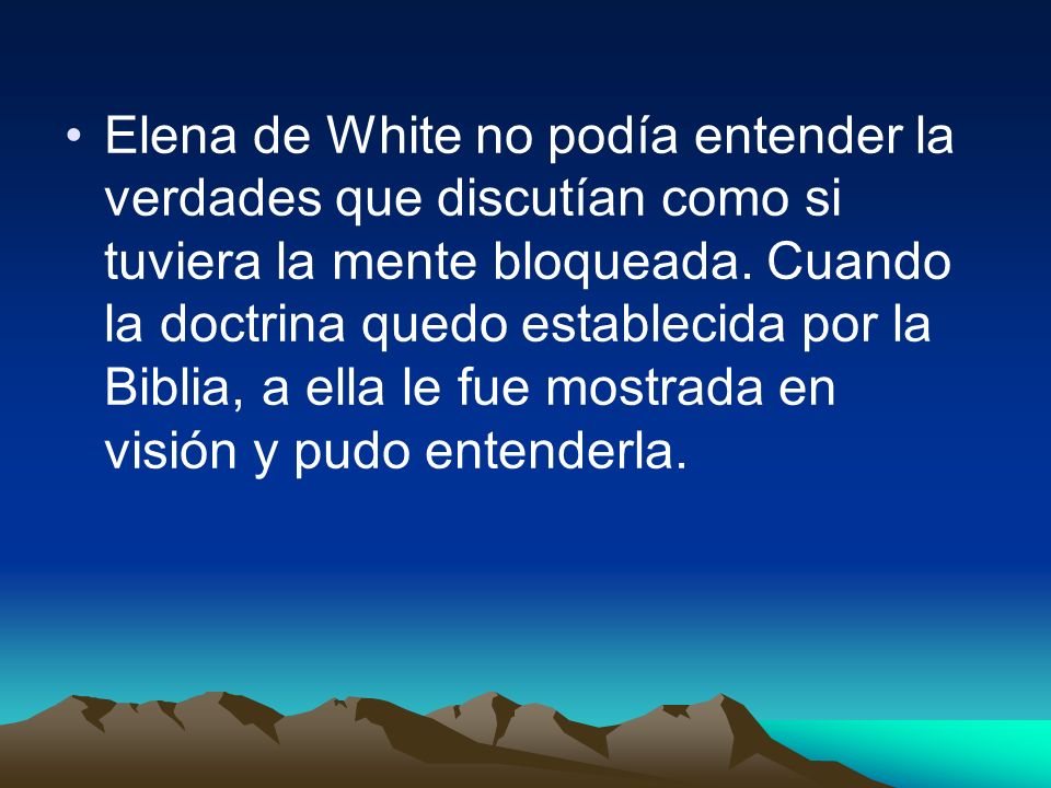 Elena de White no podía entender la verdades que discutían como si tuviera la mente bloqueada.
