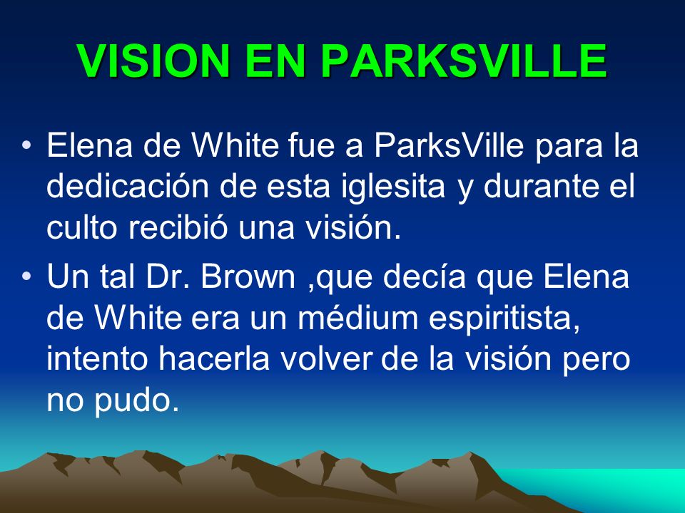 VISION EN PARKSVILLE Elena de White fue a ParksVille para la dedicación de esta iglesita y durante el culto recibió una visión.