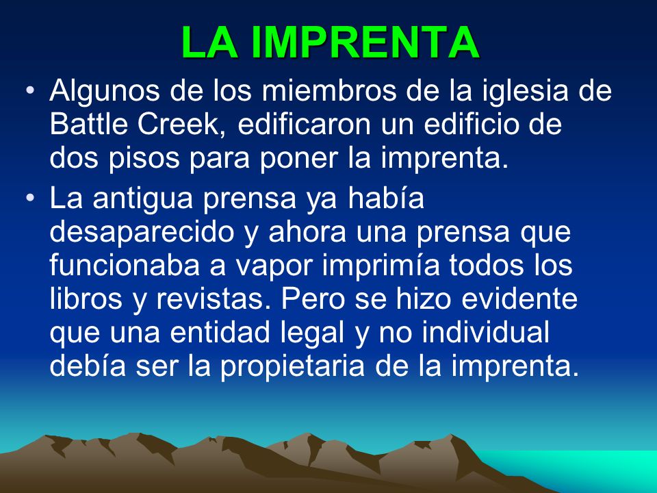 LA IMPRENTA Algunos de los miembros de la iglesia de Battle Creek, edificaron un edificio de dos pisos para poner la imprenta.