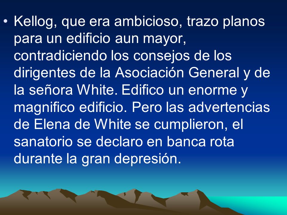 Kellog, que era ambicioso, trazo planos para un edificio aun mayor, contradiciendo los consejos de los dirigentes de la Asociación General y de la señora White.