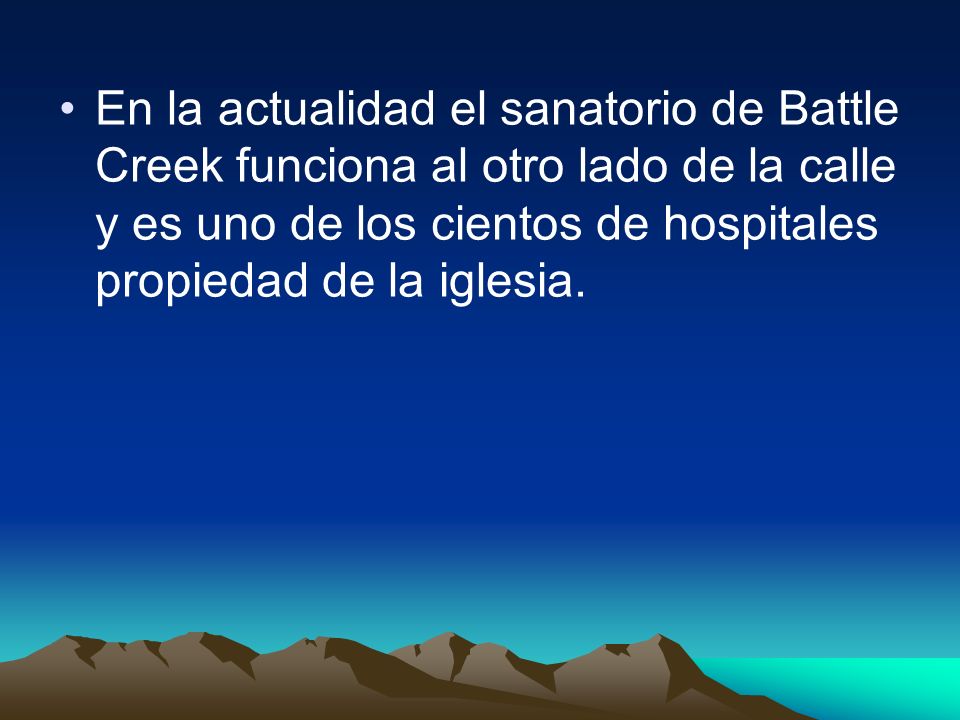 En la actualidad el sanatorio de Battle Creek funciona al otro lado de la calle y es uno de los cientos de hospitales propiedad de la iglesia.