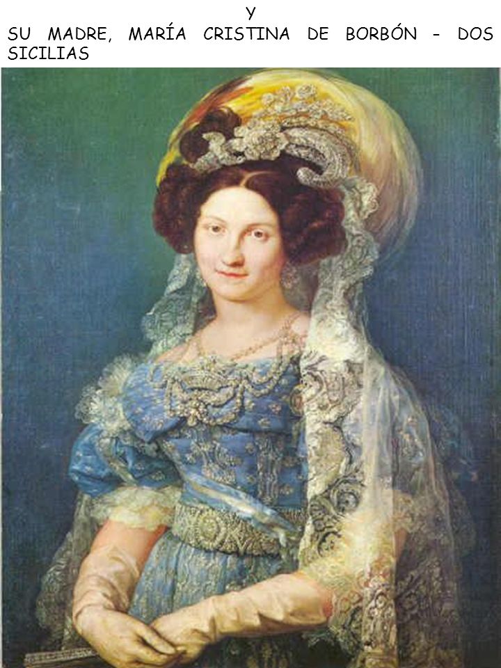 Y SU MADRE, MARÍA CRISTINA DE BORBÓN – DOS SICILIAS