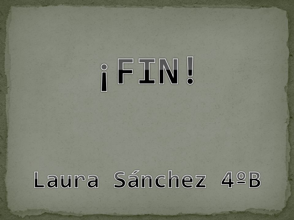 ¡FIN! Laura Sánchez 4ºB