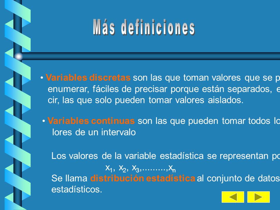 Más definiciones Variables discretas son las que toman valores que se pueden. enumerar, fáciles de precisar porque están separados, es de-