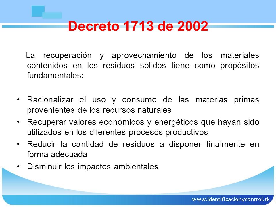 Decreto 1713 de 2002 La recuperación y aprovechamiento de los materiales contenidos en los residuos sólidos tiene como propósitos fundamentales: