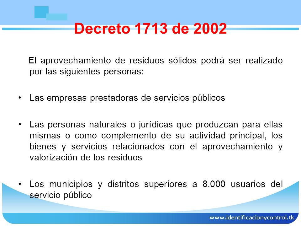 Decreto 1713 de 2002 El aprovechamiento de residuos sólidos podrá ser realizado por las siguientes personas: