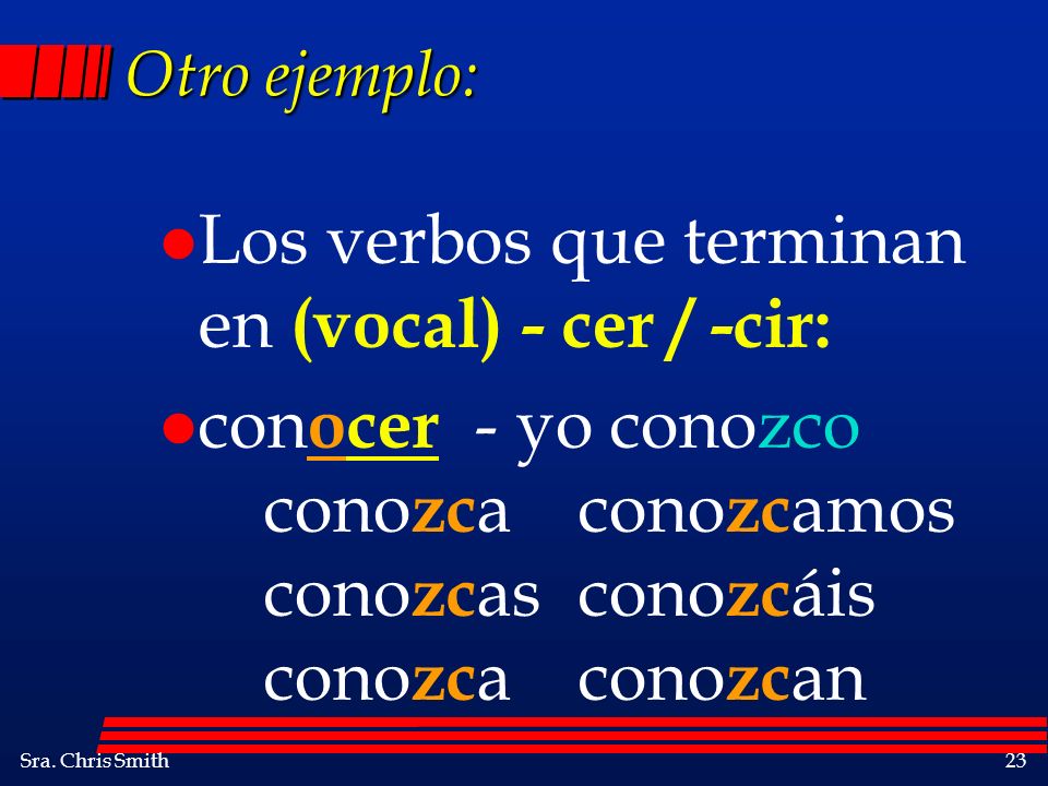 Los verbos que terminan en (vocal) - cer / -cir: