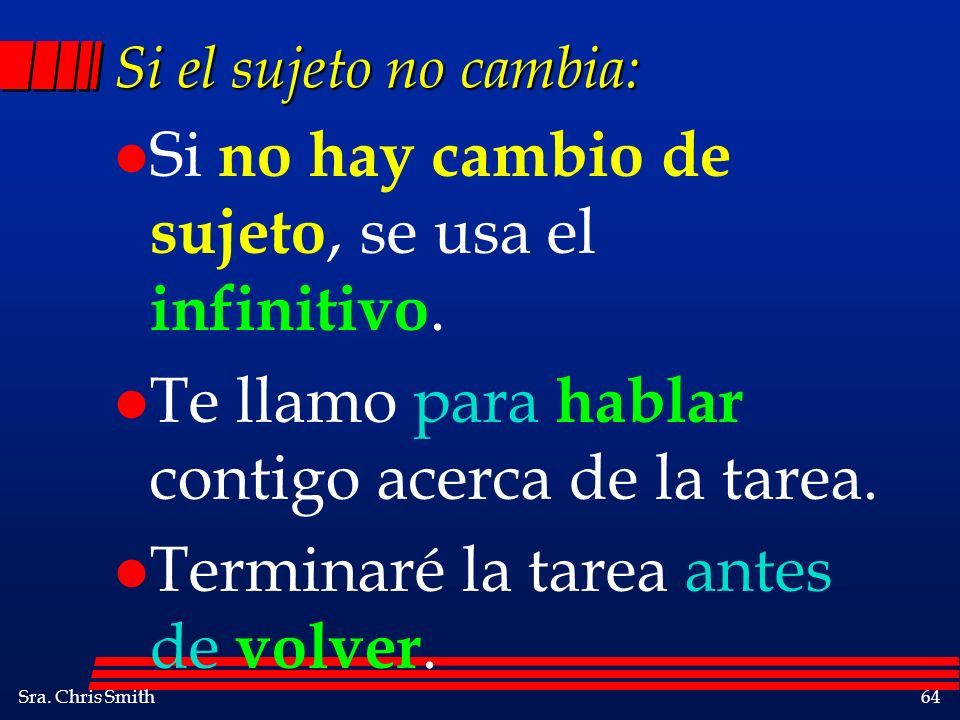 Si no hay cambio de sujeto, se usa el infinitivo.