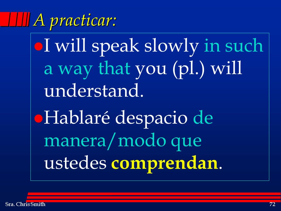 I will speak slowly in such a way that you (pl.) will understand.