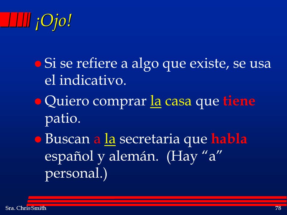 ¡Ojo! Si se refiere a algo que existe, se usa el indicativo.