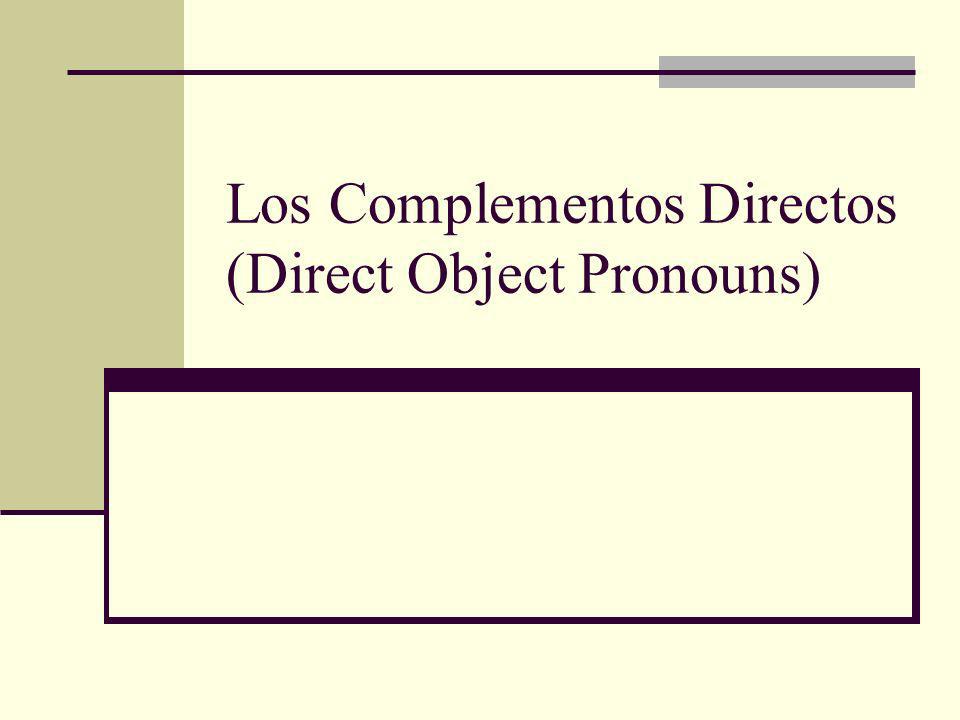 Los Complementos Directos (Direct Object Pronouns)