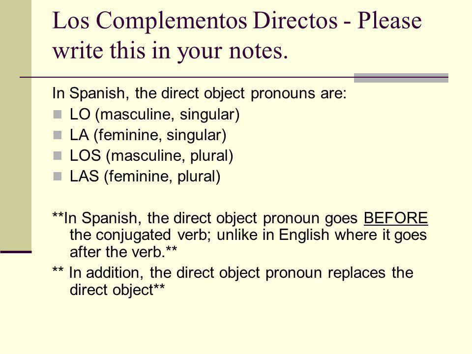 Los Complementos Directos - Please write this in your notes.