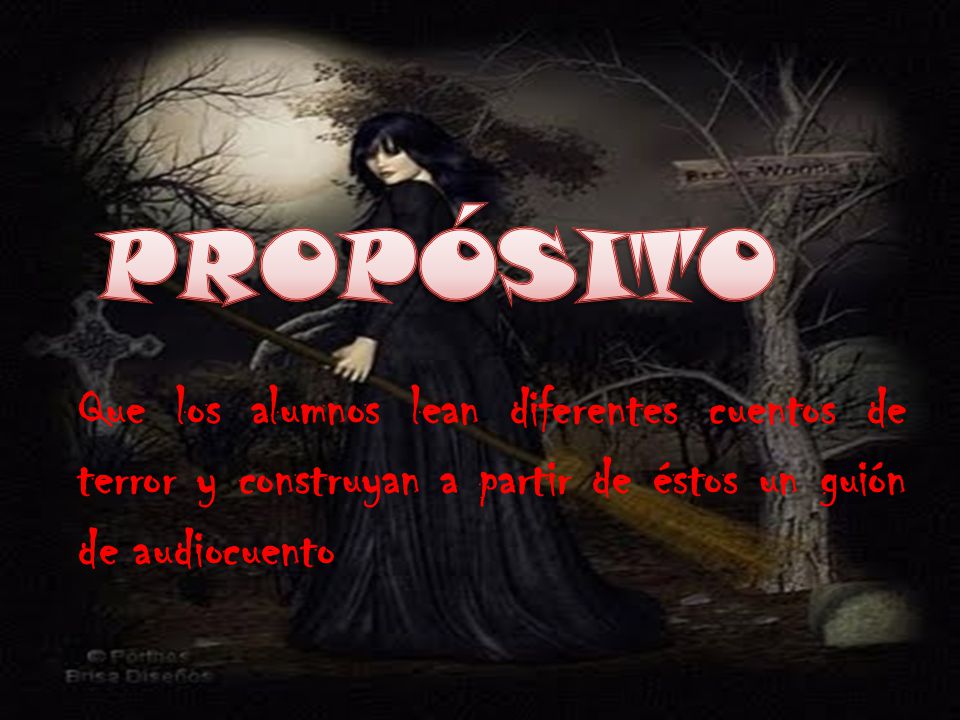 PROPÓSITO Que los alumnos lean diferentes cuentos de terror y construyan a partir de éstos un guión de audiocuento.
