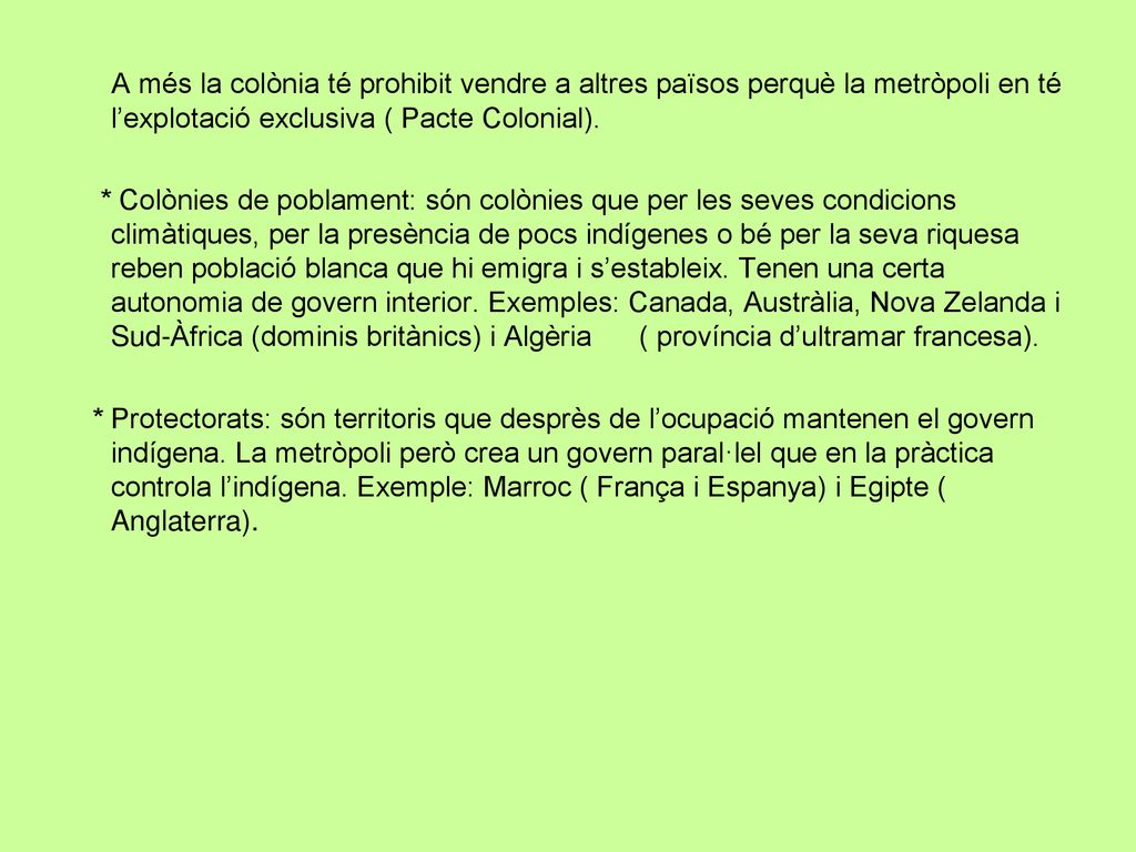 A més la colònia té prohibit vendre a altres països perquè la metròpoli en té l’explotació exclusiva ( Pacte Colonial).