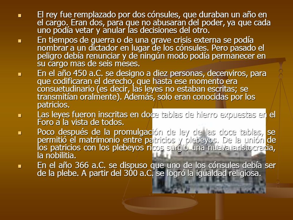 El rey fue remplazado por dos cónsules, que duraban un año en el cargo
