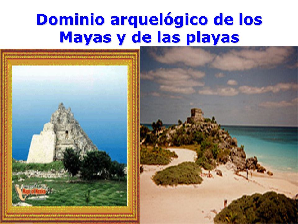 Dominio arquelógico de los Mayas y de las playas