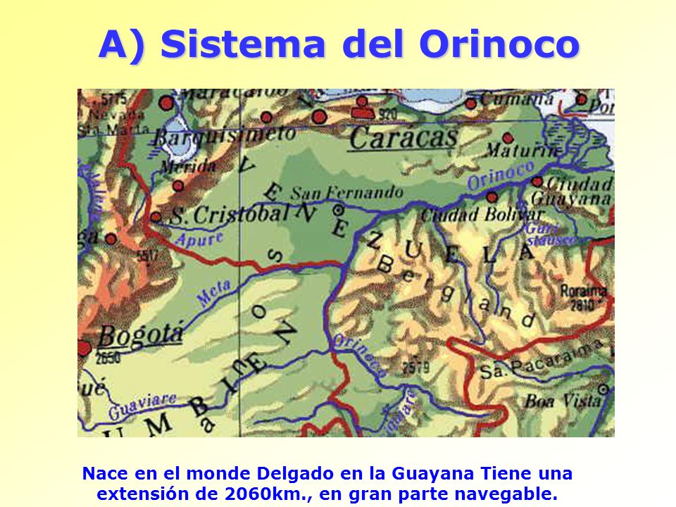 A) Sistema del Orinoco Nace en el monde Delgado en la Guayana Tiene una extensión de 2060km., en gran parte navegable.