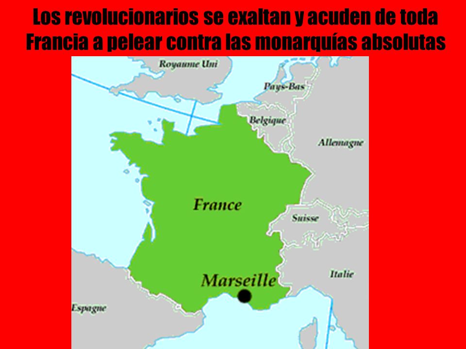Los revolucionarios se exaltan y acuden de toda Francia a pelear contra las monarquías absolutas