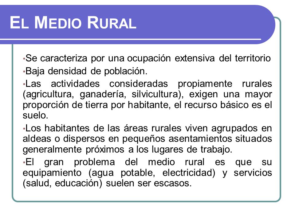 El Medio Rural Se caracteriza por una ocupación extensiva del territorio. Baja densidad de población.
