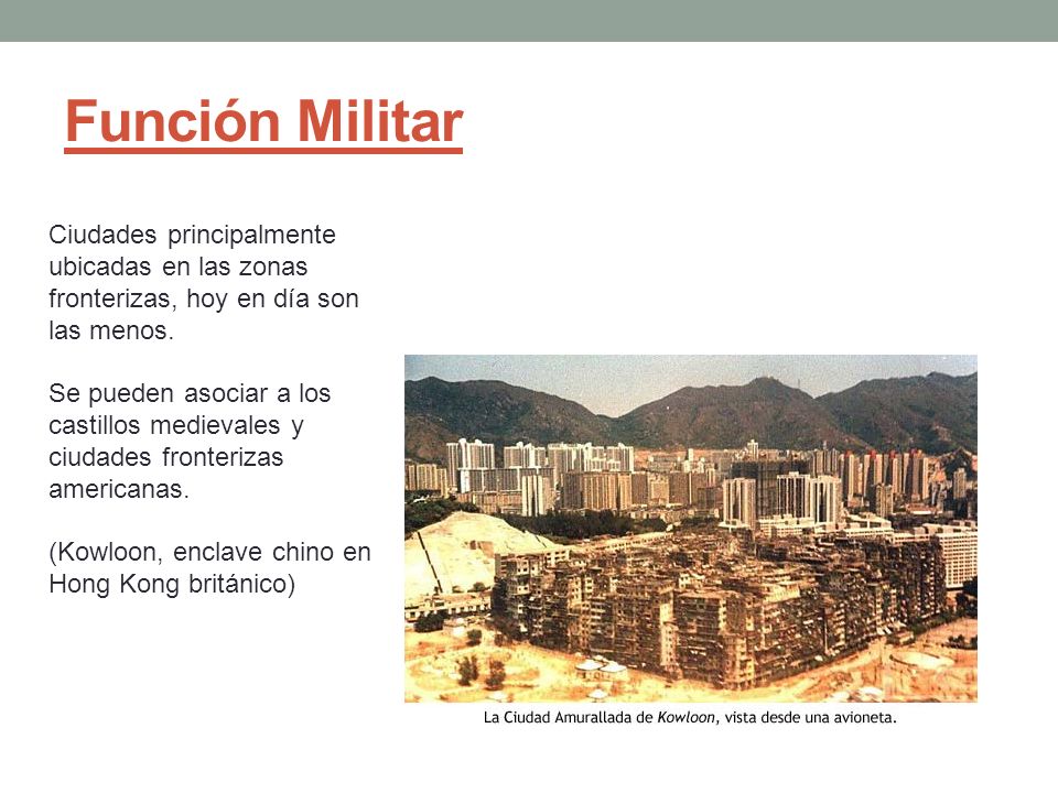 Función Militar Ciudades principalmente ubicadas en las zonas fronterizas, hoy en día son las menos.