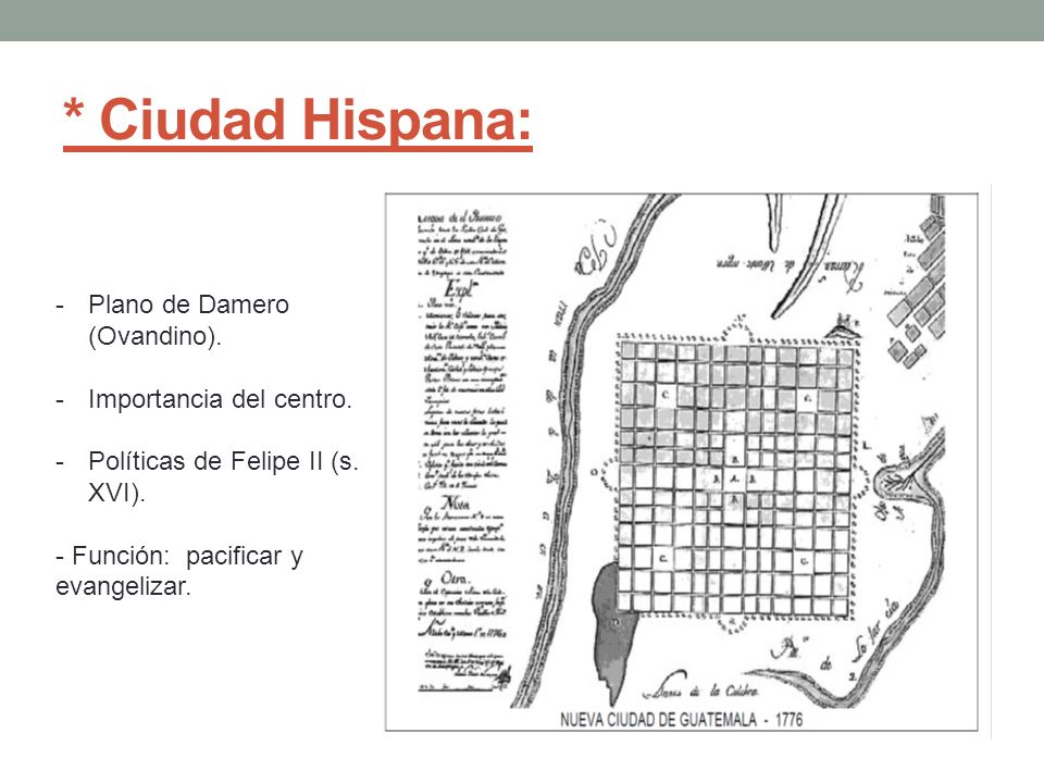 * Ciudad Hispana: Plano de Damero (Ovandino). Importancia del centro.