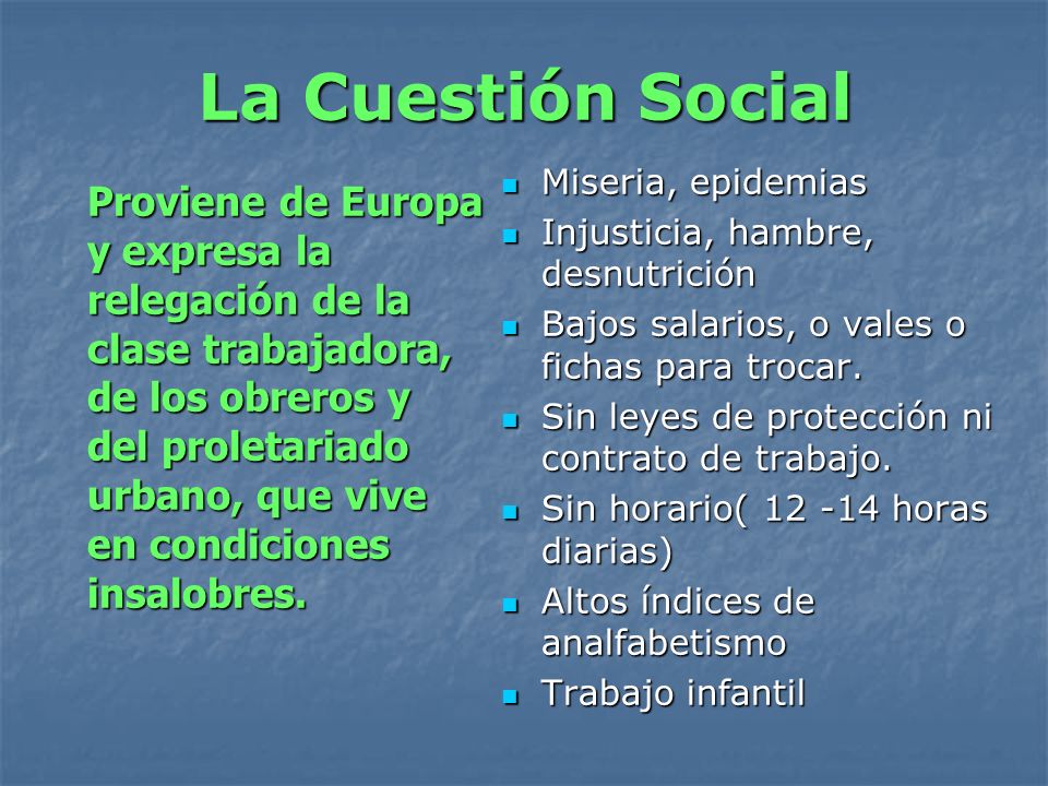 La Cuestión Social Miseria, epidemias. Injusticia, hambre, desnutrición. Bajos salarios, o vales o fichas para trocar.