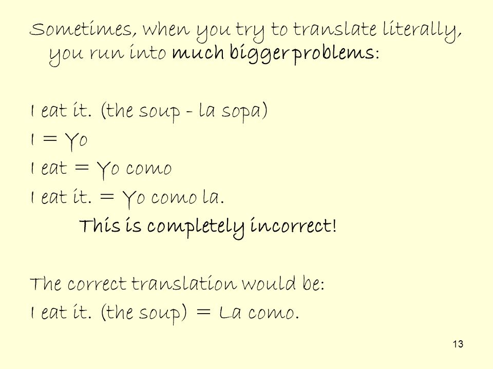 Sometimes, when you try to translate literally, you run into much bigger problems: