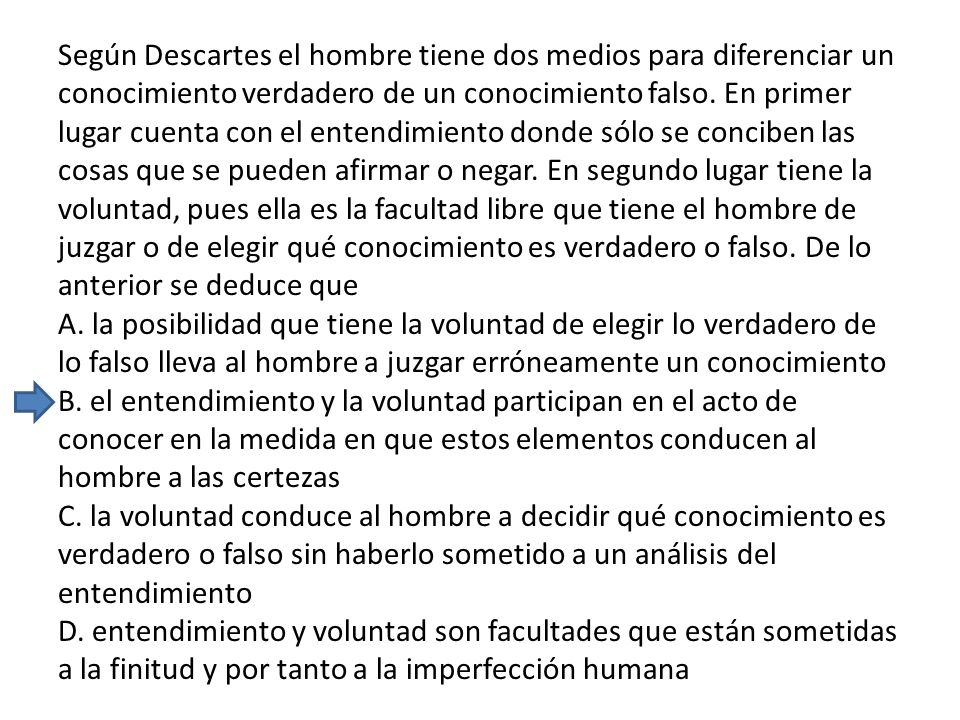 Según Descartes el hombre tiene dos medios para diferenciar un conocimiento verdadero de un conocimiento falso.