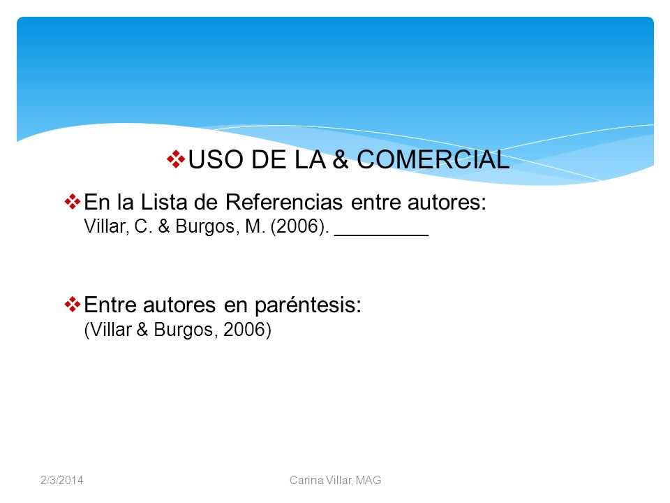 USO DE LA & COMERCIAL En la Lista de Referencias entre autores: Villar, C. & Burgos, M. (2006). _________.