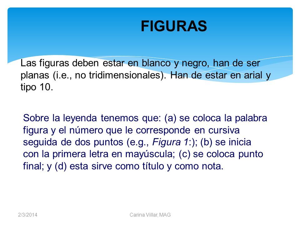 FIGURAS Las figuras deben estar en blanco y negro, han de ser planas (i.e., no tridimensionales). Han de estar en arial y tipo 10.