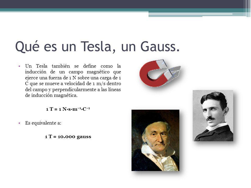 Qué es un Tesla, un Gauss.