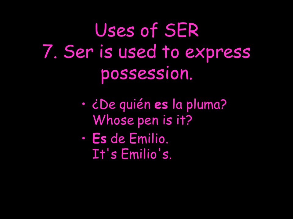 Uses of SER 7. Ser is used to express possession.