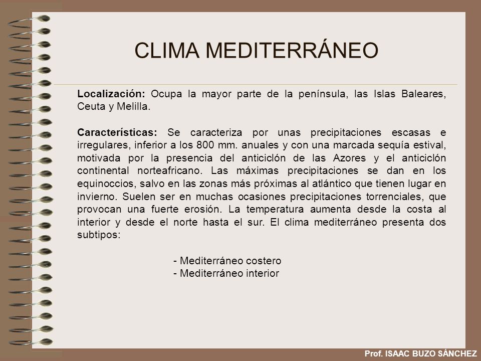 CLIMA MEDITERRÁNEO Localización: Ocupa la mayor parte de la península, las Islas Baleares, Ceuta y Melilla.