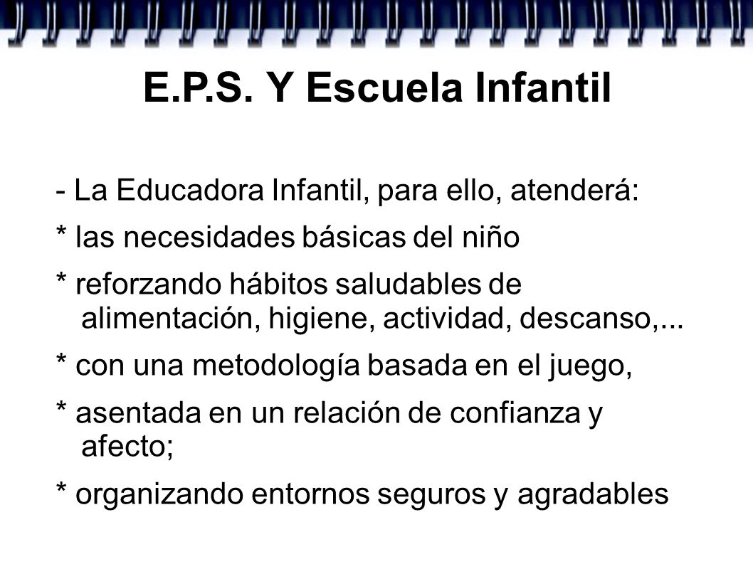 E.P.S. Y Escuela Infantil - La Educadora Infantil, para ello, atenderá: * las necesidades básicas del niño.