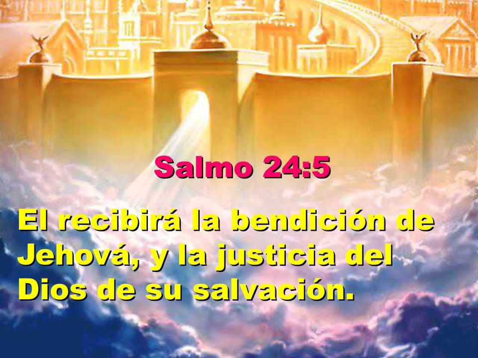 Salmo 24:5 El recibirá la bendición de Jehová, y la justicia del Dios de su salvación.