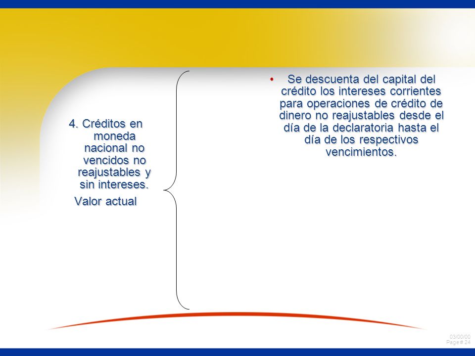 Se descuenta del capital del crédito los intereses corrientes para operaciones de crédito de dinero no reajustables desde el día de la declaratoria hasta el día de los respectivos vencimientos.
