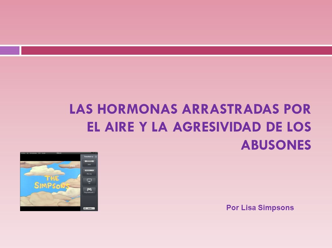 LAS HORMONAS ARRASTRADAS POR EL AIRE Y LA AGRESIVIDAD DE LOS ABUSONES
