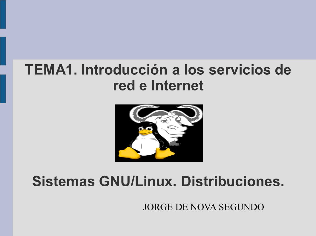 TEMA1. Introducción a los servicios de red e Internet Sistemas GNU/Linux. Distribuciones.