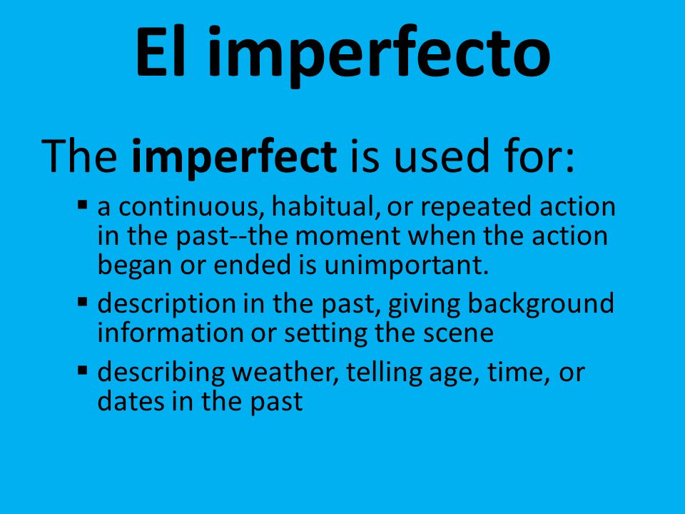 El imperfecto The imperfect is used for: