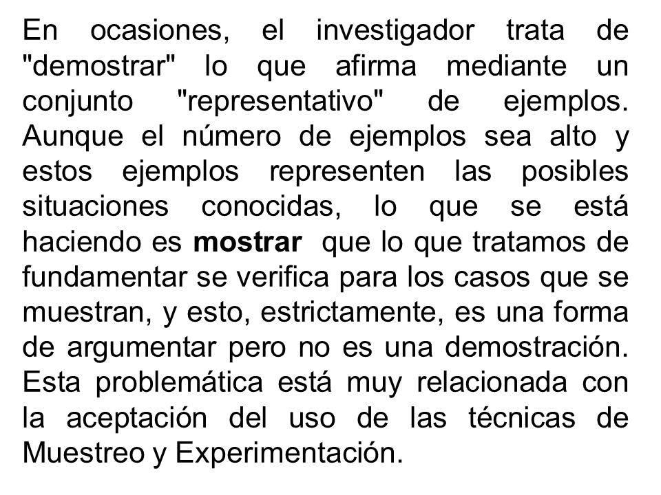 En ocasiones, el investigador trata de demostrar lo que afirma mediante un conjunto representativo de ejemplos.