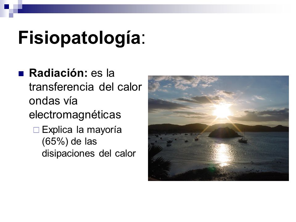 Fisiopatología: Radiación: es la transferencia del calor ondas vía electromagnéticas.