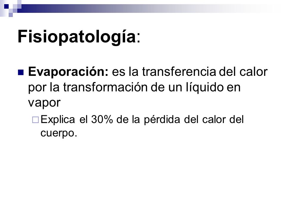 Fisiopatología: Evaporación: es la transferencia del calor por la transformación de un líquido en vapor.