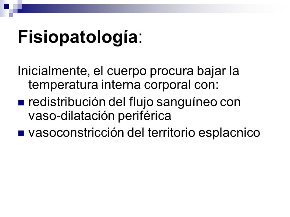 Fisiopatología: Inicialmente, el cuerpo procura bajar la temperatura interna corporal con: