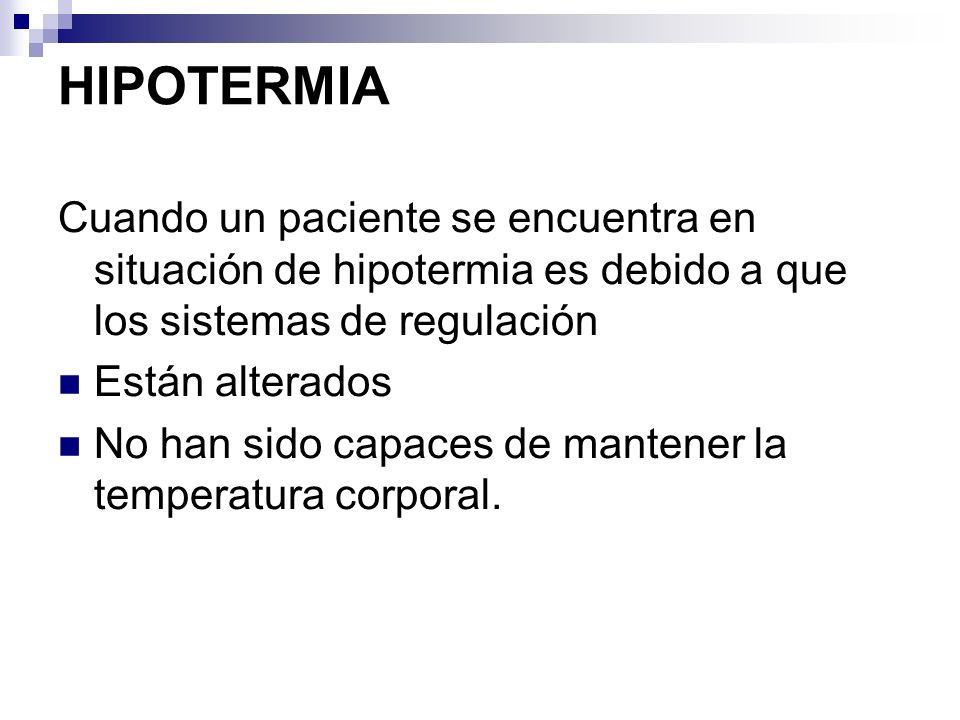 HIPOTERMIA Cuando un paciente se encuentra en situación de hipotermia es debido a que los sistemas de regulación.