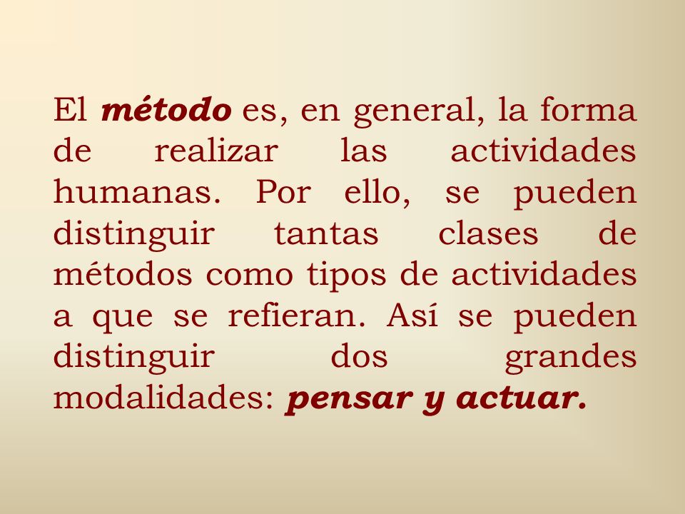 El método es, en general, la forma de realizar las actividades humanas
