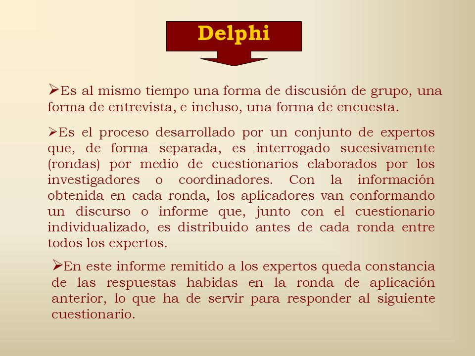 Delphi Es al mismo tiempo una forma de discusión de grupo, una forma de entrevista, e incluso, una forma de encuesta.