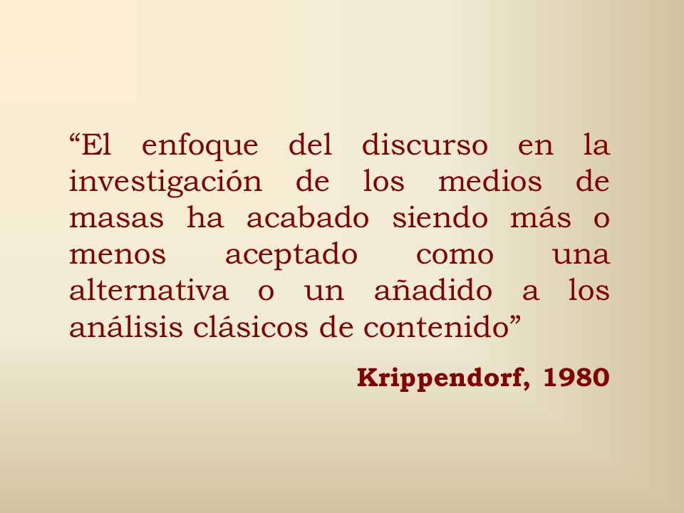 El enfoque del discurso en la investigación de los medios de masas ha acabado siendo más o menos aceptado como una alternativa o un añadido a los análisis clásicos de contenido