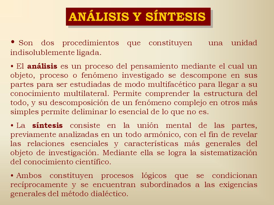 ANÁLISIS Y SÍNTESIS Son dos procedimientos que constituyen una unidad indisolublemente ligada.